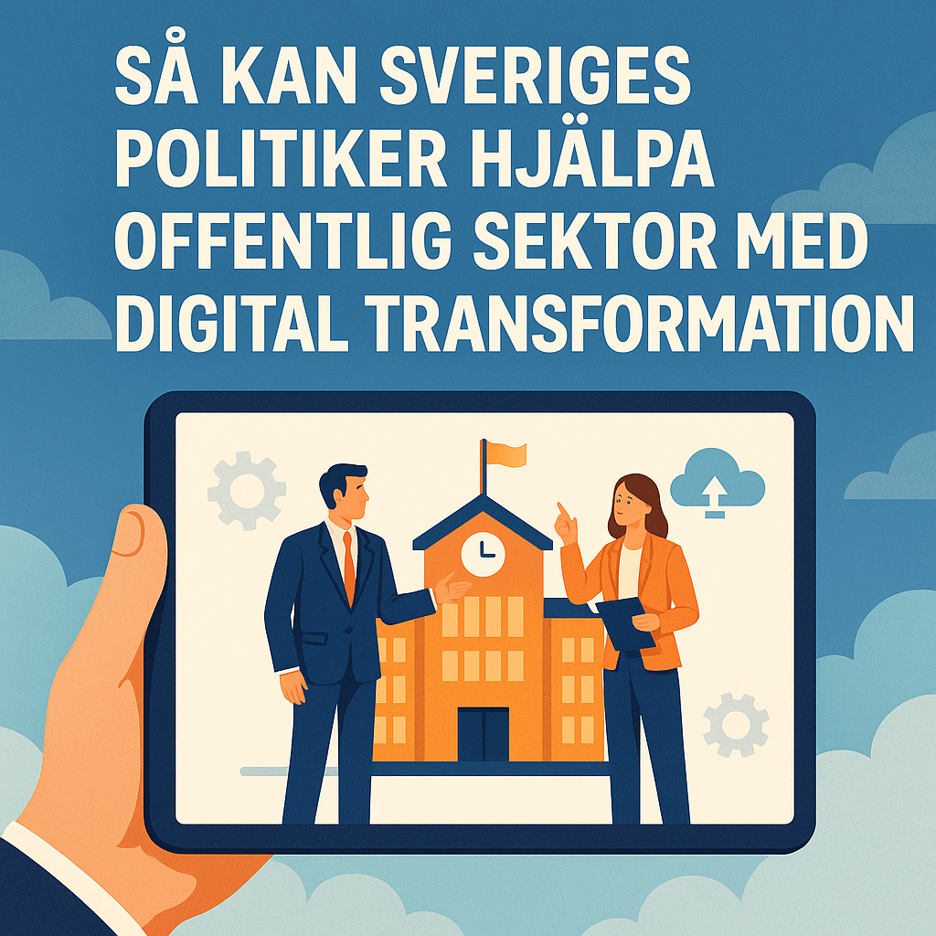 Så kan Sveriges politiker hjälpa offentlig sektor med digital transformation